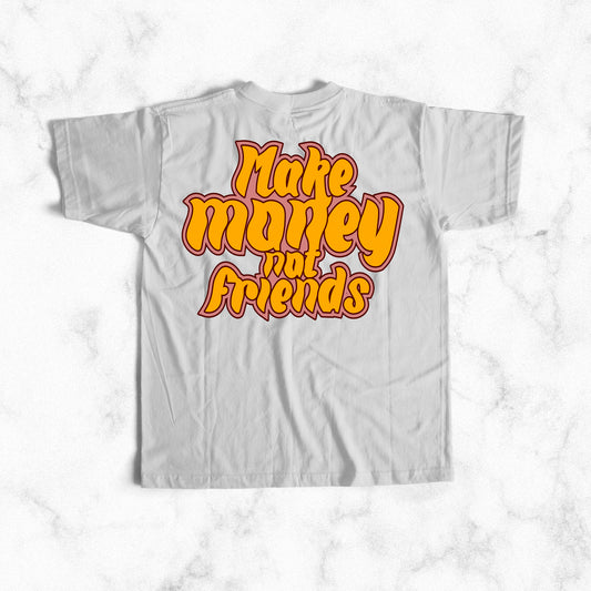 Make Money Not Friends-DaPrintFactory
