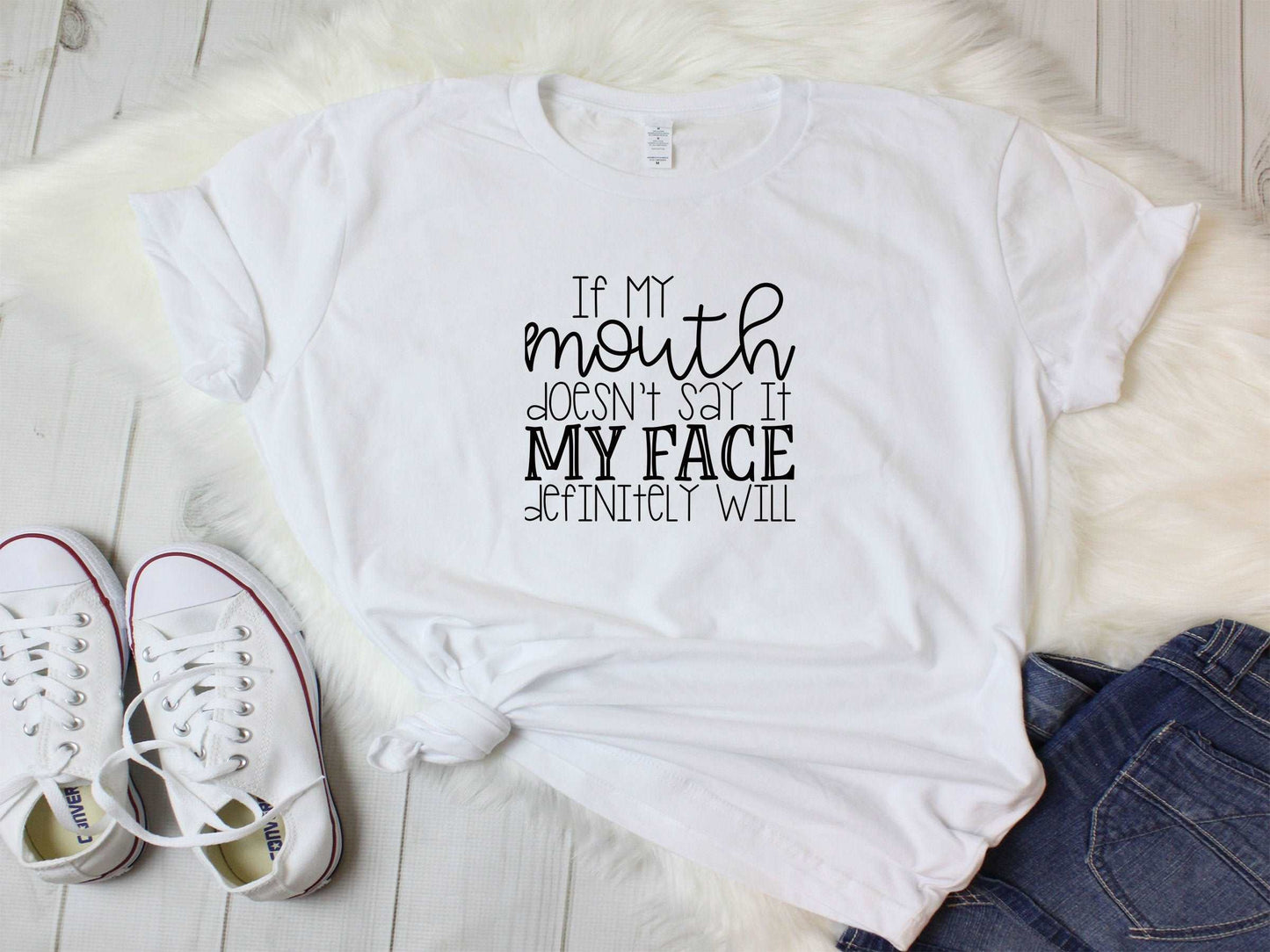 If My Mouth Doesn't Say It My Face Will-DaPrintFactory