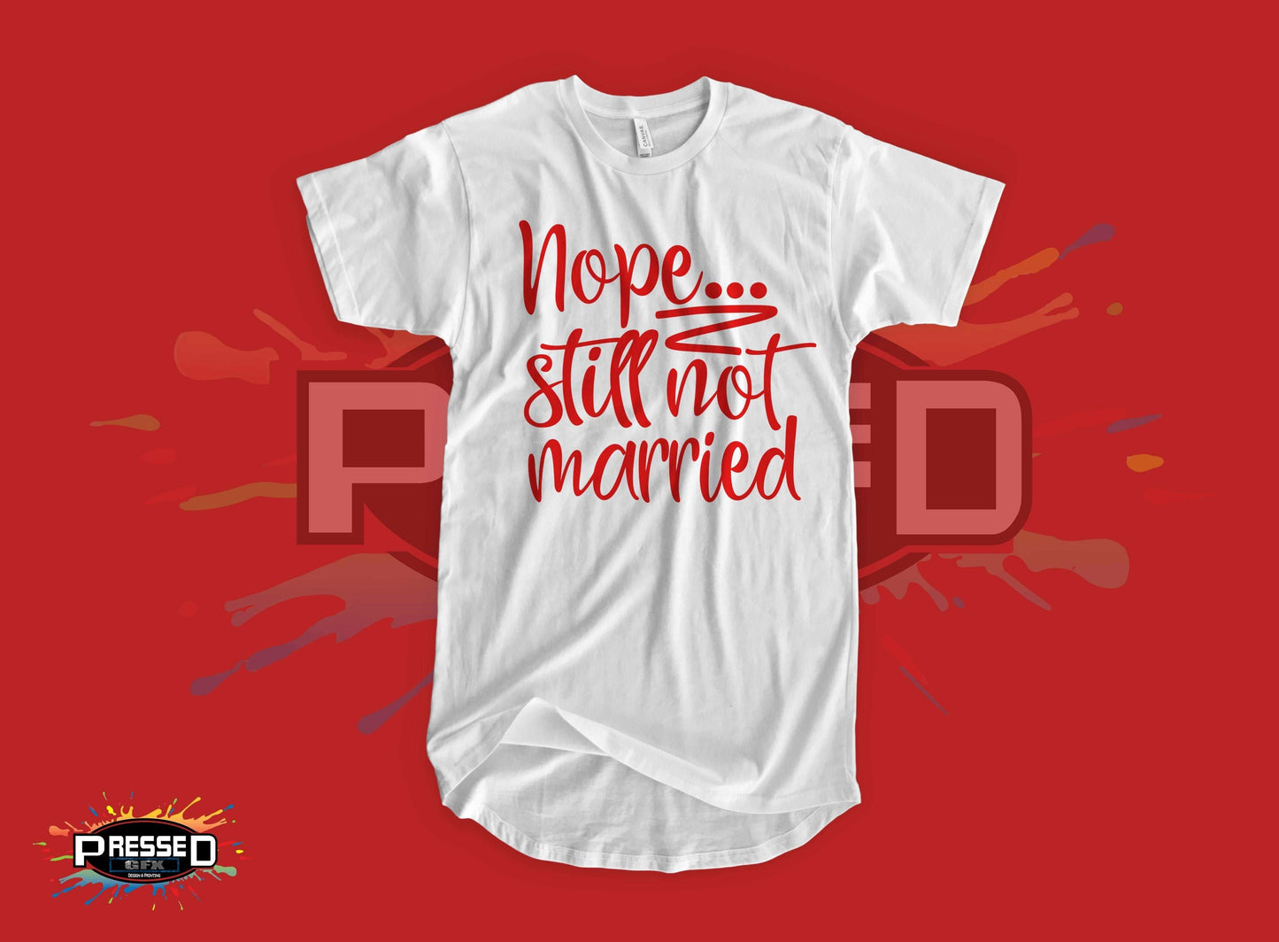 Nope Still Not Married-DaPrintFactory