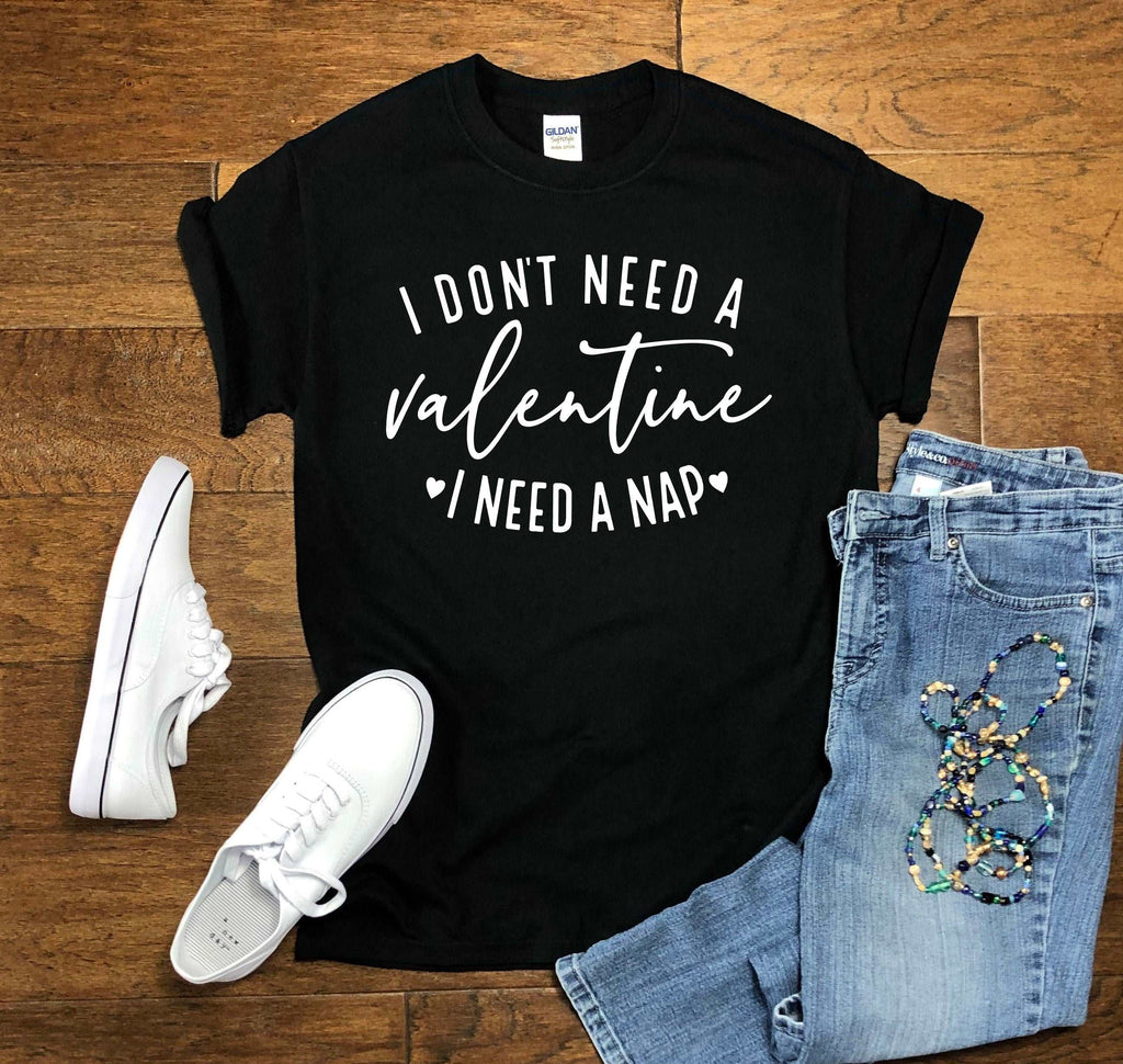 I Don't Need A Valentine, I Need A Nap (T-Shirts)-DaPrintFactory