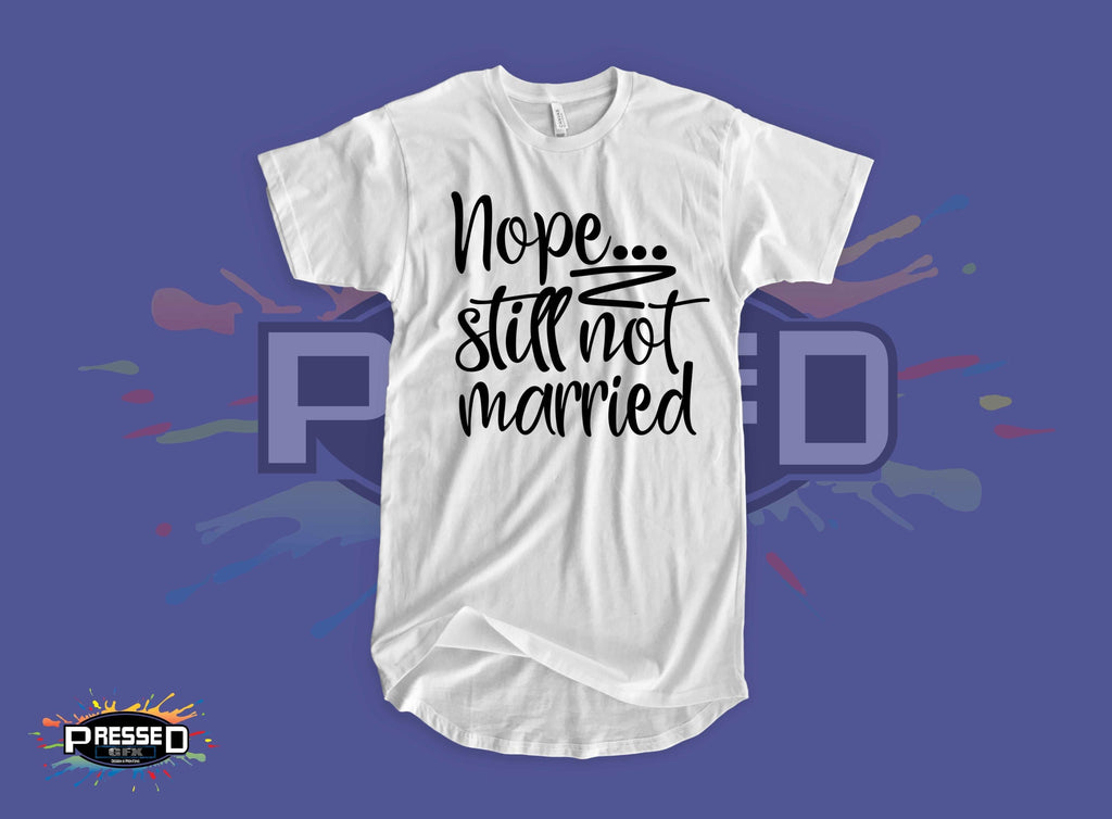 Nope...Still Not Married (T-Shirts)-DaPrintFactory