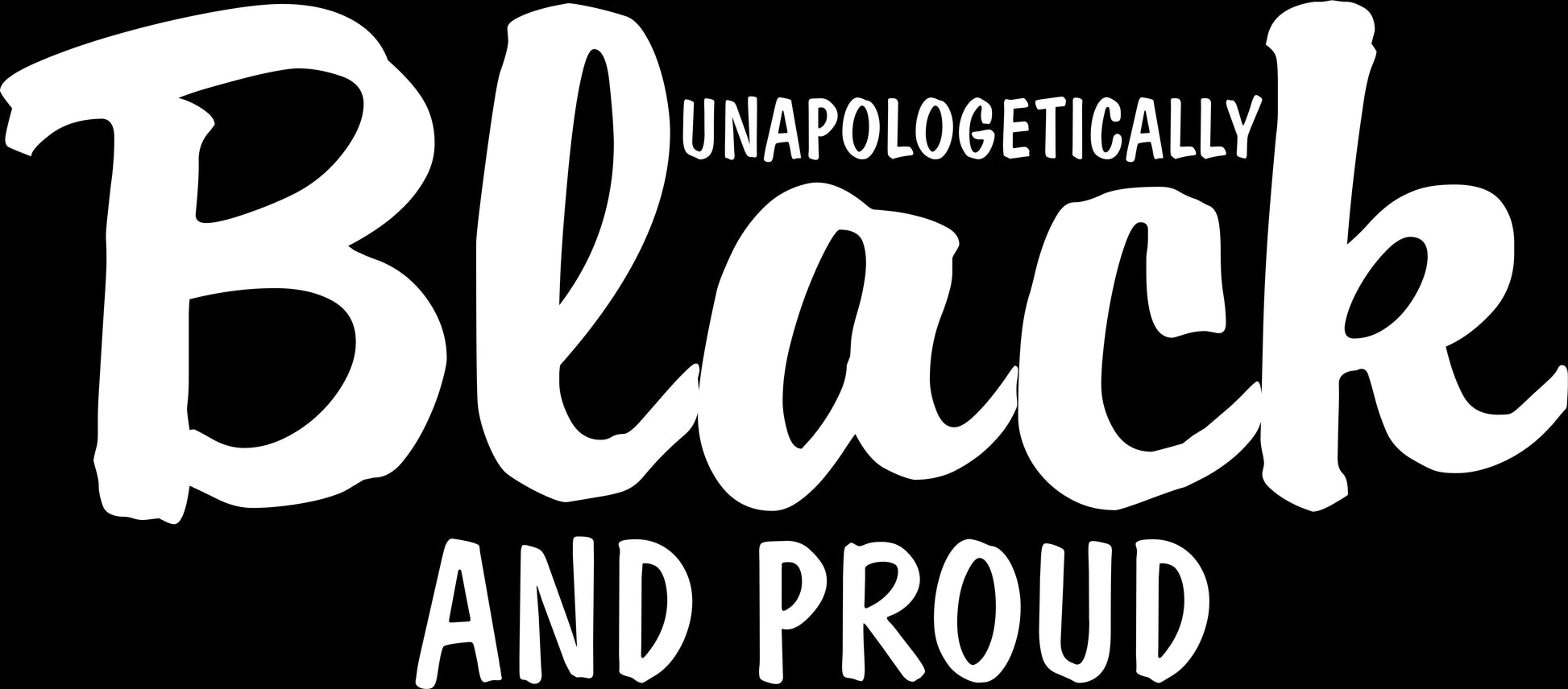 Unapologetically Black And Proud-DaPrintFactory